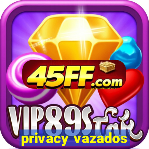 privacy vazados